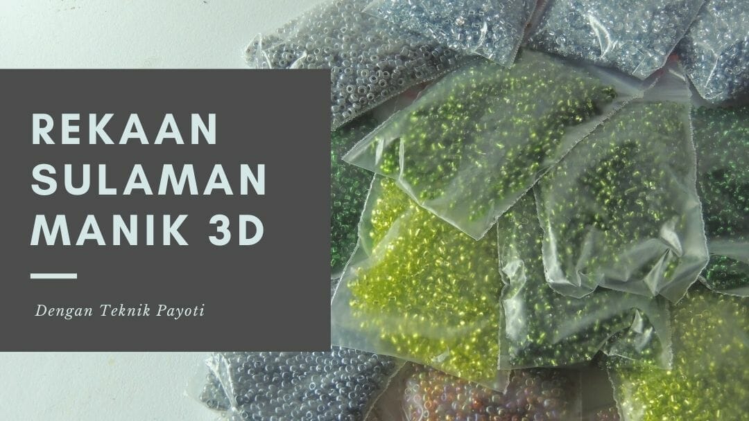Rekaan Sulaman Manik 3D Dengan Teknik Payoti