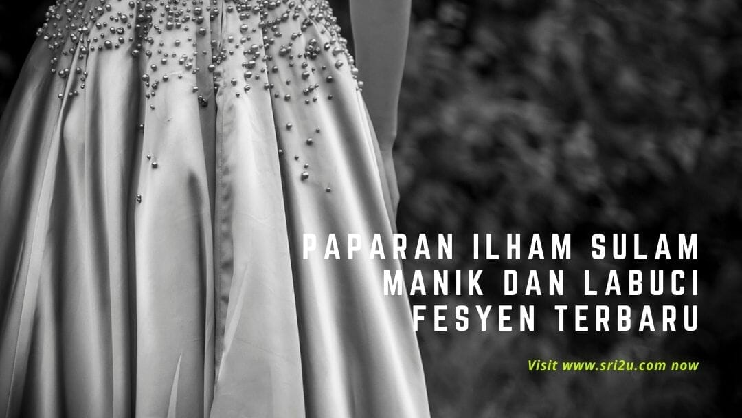 Paparan Ilham Sulam Manik dan Labuci Fesyen Terbaru